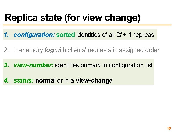 Replica state (for view change) 1. configuration: sorted identities of all 2 f +