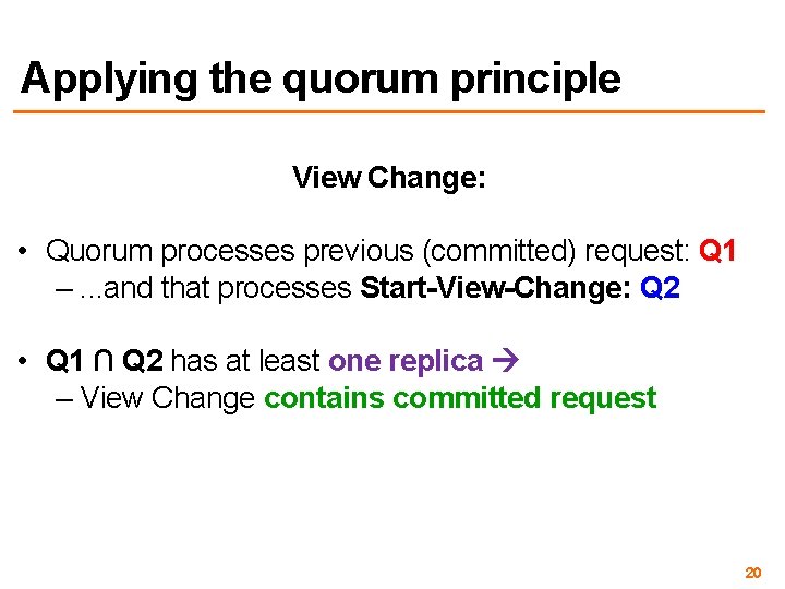 Applying the quorum principle View Change: • Quorum processes previous (committed) request: Q 1