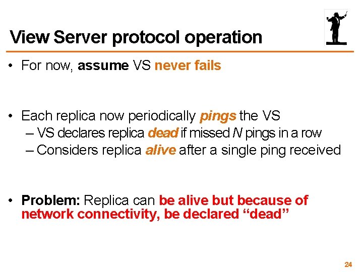 View Server protocol operation • For now, assume VS never fails • Each replica