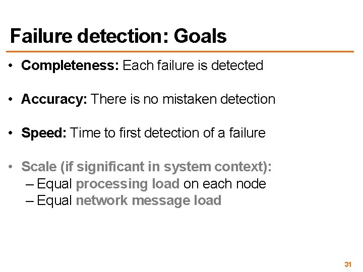 Failure detection: Goals • Completeness: Each failure is detected • Accuracy: There is no