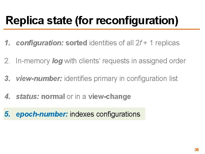Replica state (for reconfiguration) 1. configuration: sorted identities of all 2 f + 1