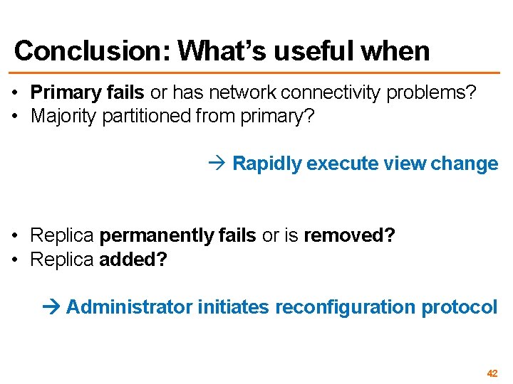 Conclusion: What’s useful when • Primary fails or has network connectivity problems? • Majority