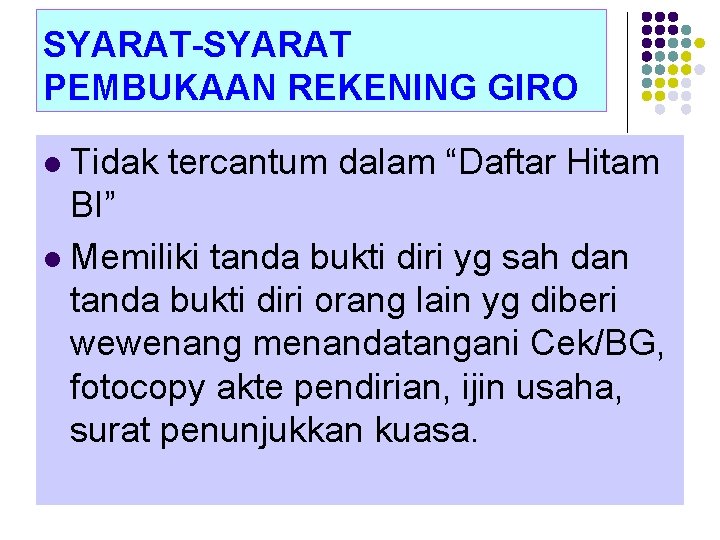 SYARAT-SYARAT PEMBUKAAN REKENING GIRO Tidak tercantum dalam “Daftar Hitam BI” l Memiliki tanda bukti