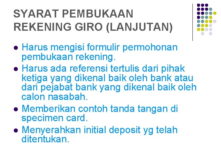 SYARAT PEMBUKAAN REKENING GIRO (LANJUTAN) l l Harus mengisi formulir permohonan pembukaan rekening. Harus