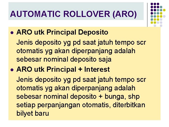 AUTOMATIC ROLLOVER (ARO) l l ARO utk Principal Deposito Jenis deposito yg pd saat
