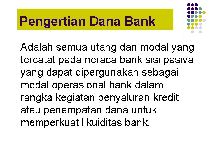 Pengertian Dana Bank Adalah semua utang dan modal yang tercatat pada neraca bank sisi