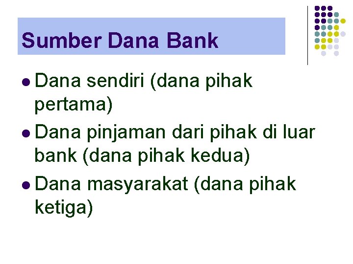 Sumber Dana Bank l Dana sendiri (dana pihak pertama) l Dana pinjaman dari pihak