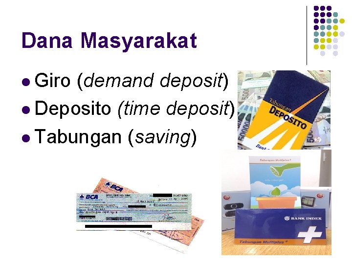 Dana Masyarakat l Giro (demand deposit) l Deposito (time deposit) l Tabungan (saving) 