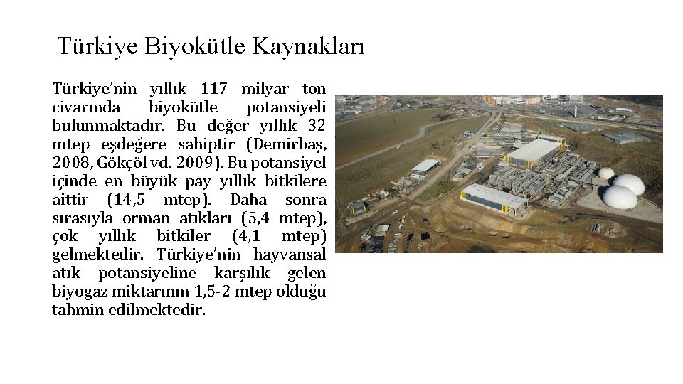Türkiye Biyokütle Kaynakları Türkiye’nin yıllık 117 milyar ton civarında biyokütle potansiyeli bulunmaktadır. Bu değer