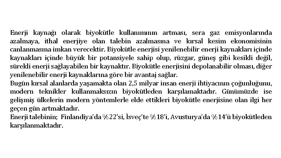 Enerji kaynağı olarak biyokütle kullanımının artması, sera gaz emisyonlarında azalmaya, ithal enerjiye olan talebin