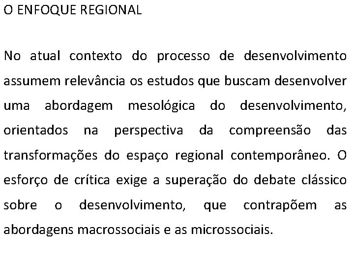 O ENFOQUE REGIONAL No atual contexto do processo de desenvolvimento assumem relevância os estudos