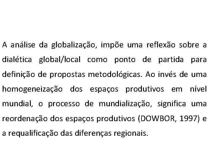  A análise da globalização, impõe uma reflexão sobre a dialética global/local como ponto