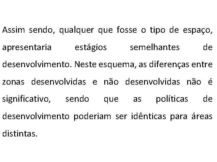 Assim sendo, qualquer que fosse o tipo de espaço, apresentaria estágios semelhantes desenvolvimento. Neste