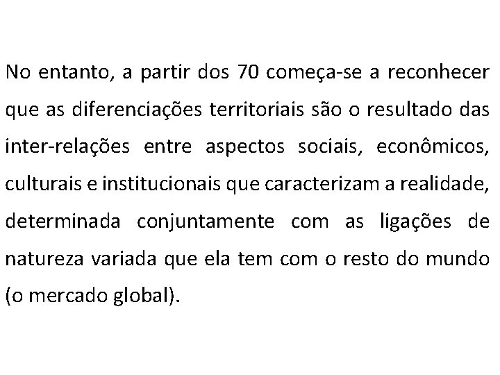  No entanto, a partir dos 70 começa-se a reconhecer que as diferenciações territoriais