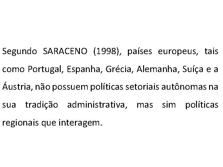 Segundo SARACENO (1998), países europeus, tais como Portugal, Espanha, Grécia, Alemanha, Suíça e a