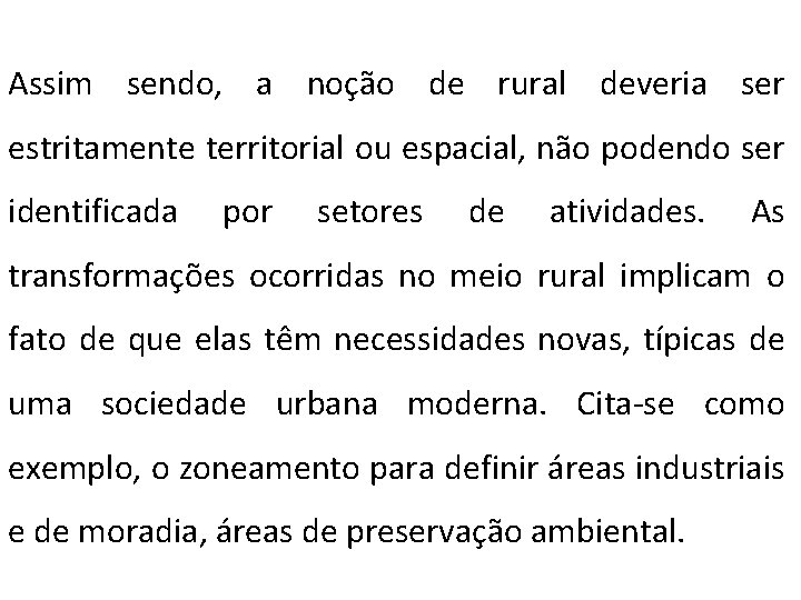 Assim sendo, a noção de rural deveria ser estritamente territorial ou espacial, não podendo