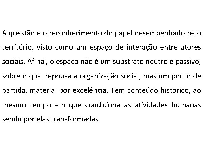  A questão é o reconhecimento do papel desempenhado pelo território, visto como um