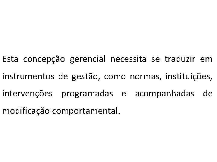  Esta concepção gerencial necessita se traduzir em instrumentos de gestão, como normas, instituições,