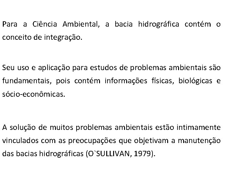  Para a Ciência Ambiental, a bacia hidrográfica contém o conceito de integração. Seu