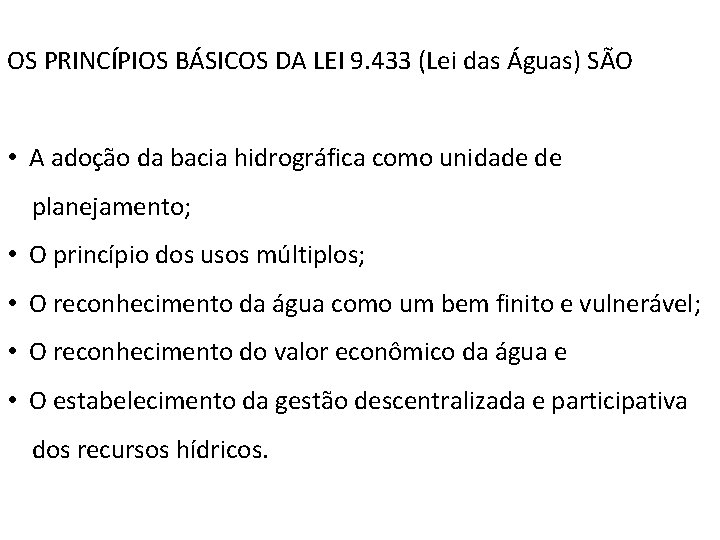 OS PRINCÍPIOS BÁSICOS DA LEI 9. 433 (Lei das Águas) SÃO • A adoção