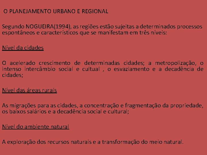  O PLANEJAMENTO URBANO E REGIONAL Segundo NOGUEIRA(1994), as regiões estão sujeitas a determinados