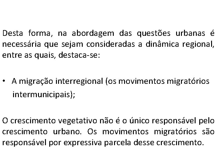 Desta forma, na abordagem das questões urbanas é necessária que sejam consideradas a dinâmica