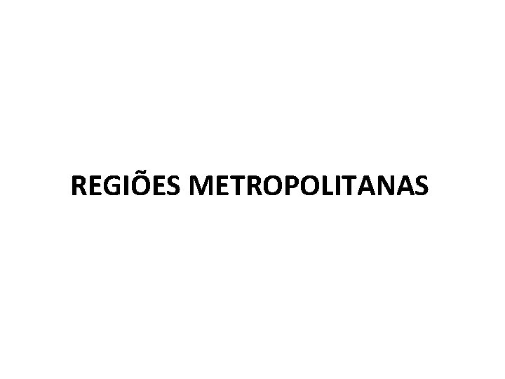 REGIÕES METROPOLITANAS 