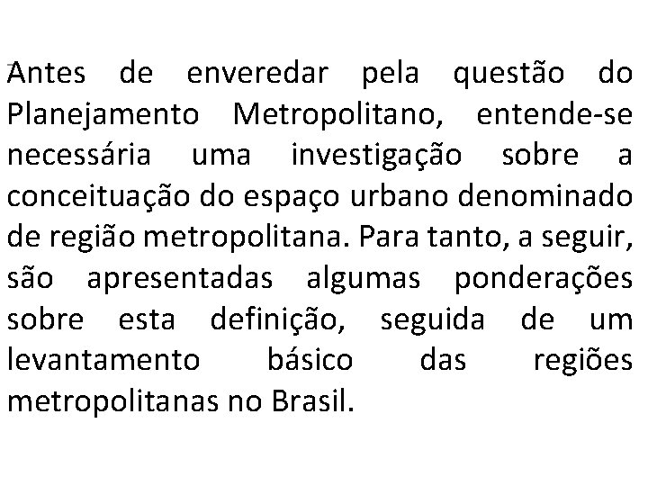  -Antes de enveredar pela questão do Planejamento Metropolitano, entende-se necessária uma investigação sobre