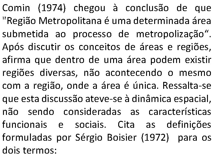 Comin (1974) chegou à conclusão de que "Região Metropolitana é uma determinada área submetida