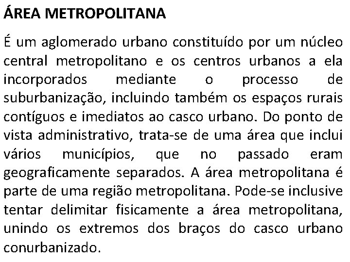 ÁREA METROPOLITANA É um aglomerado urbano constituído por um núcleo central metropolitano e os