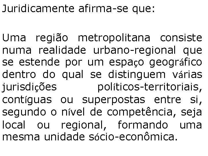 Juridicamente afirma-se que: Uma região metropolitana consiste numa realidade urbano-regional que se estende por