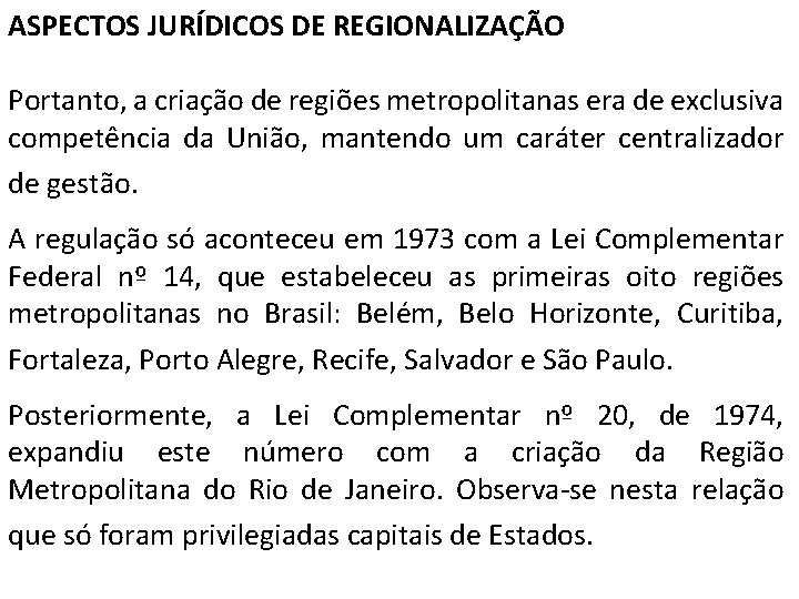 ASPECTOS JURÍDICOS DE REGIONALIZAÇÃO Portanto, a criação de regiões metropolitanas era de exclusiva competência