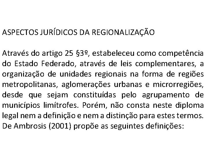 A SPECTOS JURÍDICOS DA REGIONALIZAÇÃO Através do artigo 25 § 3º, estabeleceu como competência