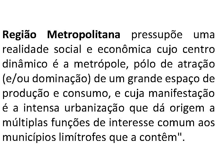  Região Metropolitana pressupõe uma realidade social e econômica cujo centro dinâmico é a