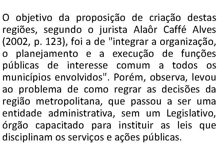 O objetivo da proposição de criação destas regiões, segundo o jurista Alaôr Caffé Alves