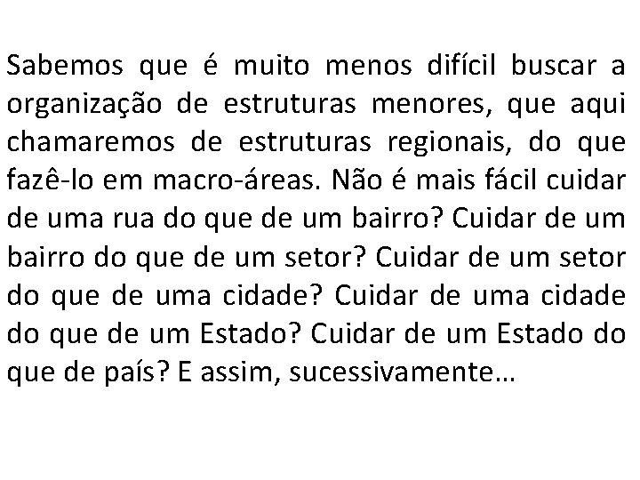 Sabemos que é muito menos difícil buscar a organização de estruturas menores, que aqui