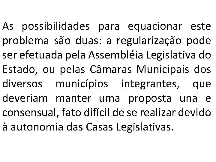 As possibilidades para equacionar este problema são duas: a regularização pode ser efetuada pela