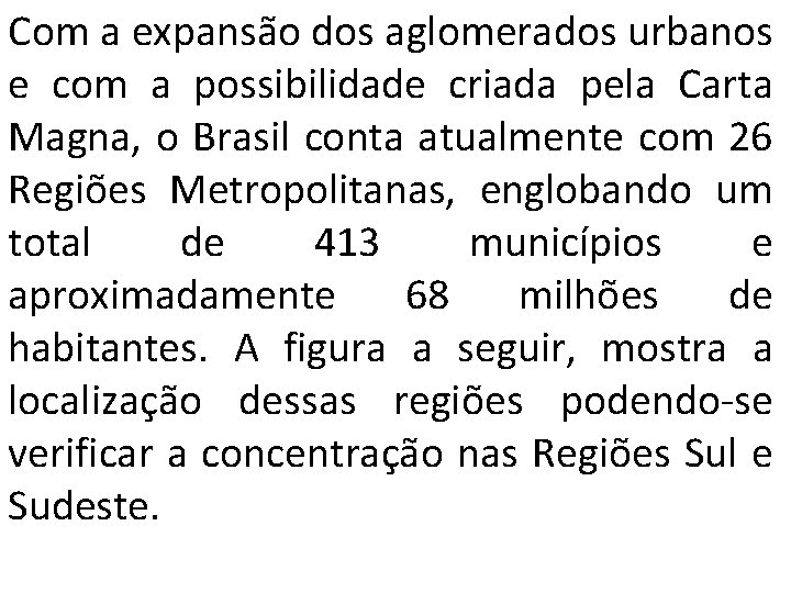 Com a expansão dos aglomerados urbanos e com a possibilidade criada pela Carta Magna,