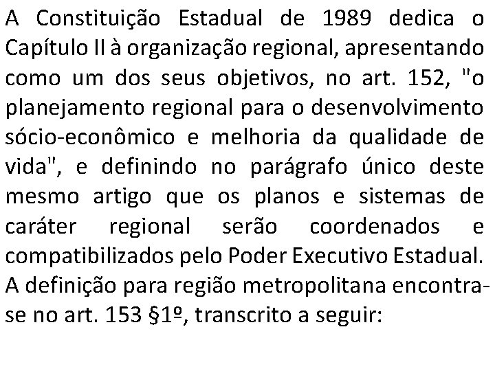 A Constituição Estadual de 1989 dedica o Capítulo II à organização regional, apresentando como