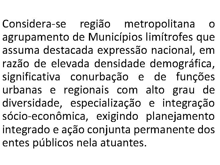 Considera-se região metropolitana o agrupamento de Municípios limítrofes que assuma destacada expressão nacional, em