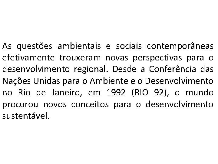 As questões ambientais e sociais contemporâneas efetivamente trouxeram novas perspectivas para o desenvolvimento regional.