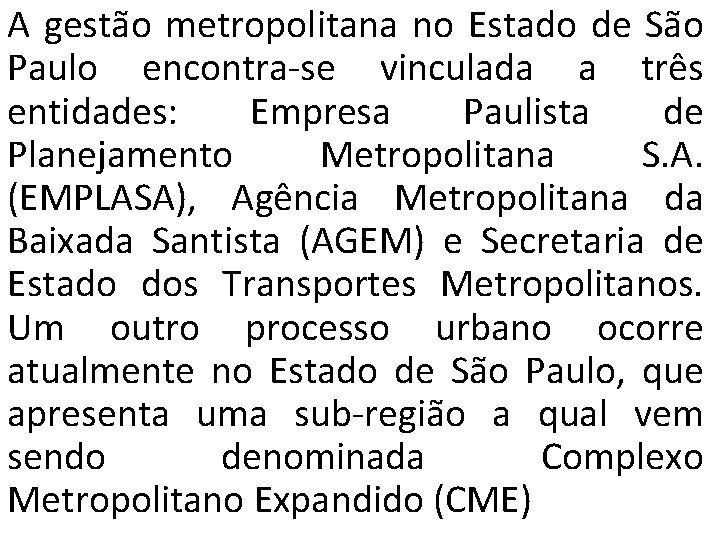 A gestão metropolitana no Estado de São Paulo encontra-se vinculada a três entidades: Empresa