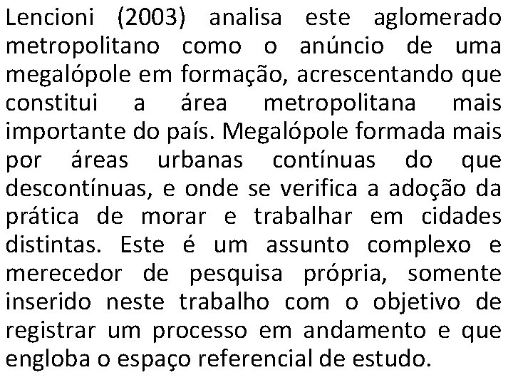 Lencioni (2003) analisa este aglomerado metropolitano como o anúncio de uma megalópole em formação,