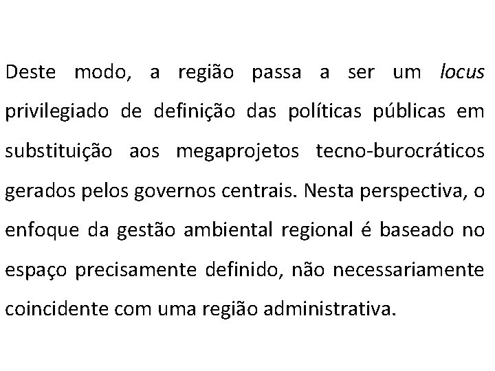 Deste modo, a região passa a ser um locus privilegiado de definição das políticas