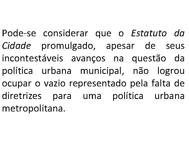 Pode-se considerar que o Estatuto da Cidade promulgado, apesar de seus incontestáveis avanços na