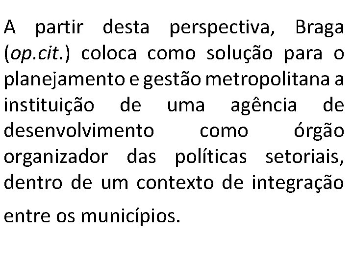 A partir desta perspectiva, Braga (op. cit. ) coloca como solução para o planejamento