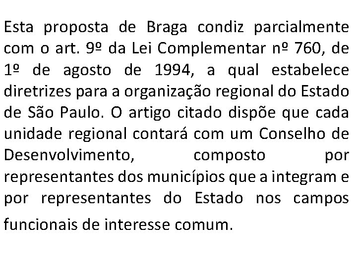 Esta proposta de Braga condiz parcialmente com o art. 9º da Lei Complementar nº