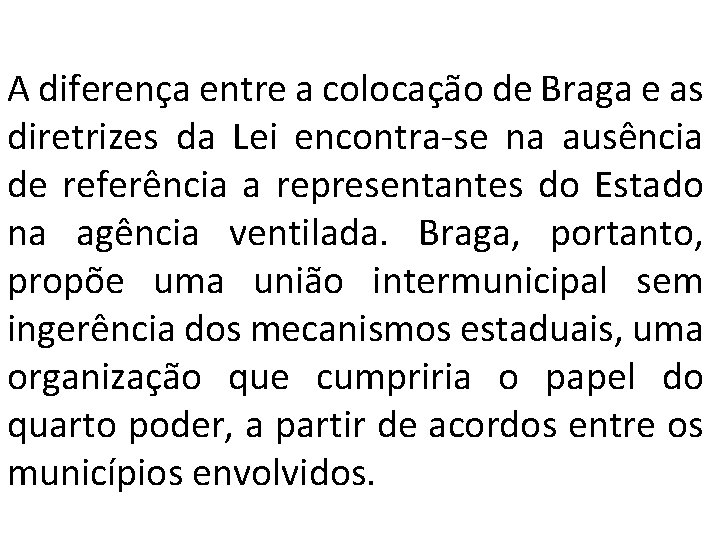 A diferença entre a colocação de Braga e as diretrizes da Lei encontra-se na