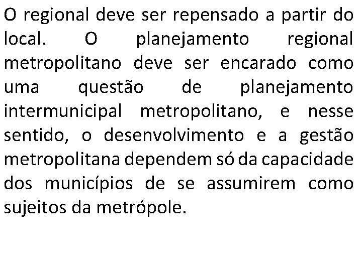 O regional deve ser repensado a partir do local. O planejamento regional metropolitano deve