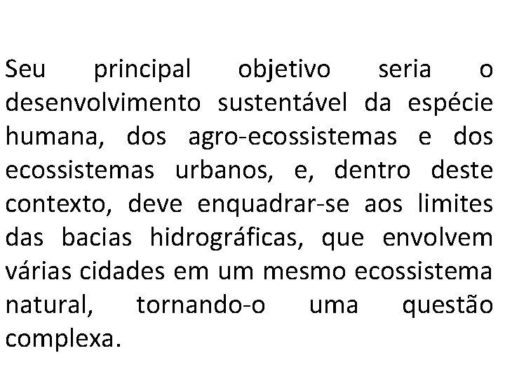 Seu principal objetivo seria o desenvolvimento sustentável da espécie humana, dos agro-ecossistemas e dos